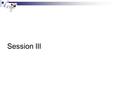 Session III. Information Systems A system, whether automated or manual, that comprises people, machines, and/or methods organized to collect, process,