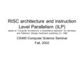 RISC architecture and instruction Level Parallelism (ILP) based on “Computer Architecture: a Quantitative Approach” by Hennessy and Patterson, Morgan Kaufmann.