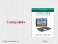 Computers © 2005 Prentice-Hall, Inc.Slide 1. Computers Chapter 4 Inside the Computer © 2005 Prentice-Hall, Inc.Slide 2.