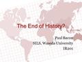 The End of History? Paul Bacon SILS, Waseda University IR201.