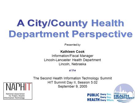 Presented by Kathleen Cook Information/Fiscal Manager Lincoln-Lancaster Health Department Lincoln, Nebraska at the The Second Health Information Technology.