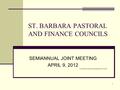 1 ST. BARBARA PASTORAL AND FINANCE COUNCILS SEMIANNUAL JOINT MEETING APRIL 9, 2012 C://Finance Council Presentation 2012-04-09.