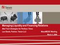 Managing Liquidity and Financing Relations Med Tech Strategies for Perilous Times Lee Steele, Partner, Tatum LLC MassMEDIC Meeting March 5, 2009.