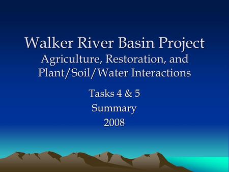 Walker River Basin Project Agriculture, Restoration, and Plant/Soil/Water Interactions Tasks 4 & 5 Summary2008.