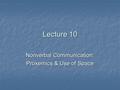 Lecture 10 Nonverbal Communication: Proxemics & Use of Space.