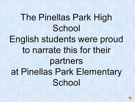 The Pinellas Park High School English students were proud to narrate this for their partners at Pinellas Park Elementary School.