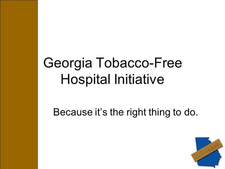 Georgia Tobacco-Free Hospital Initiative Because it’s the right thing to do.