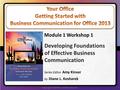 1 Developing Foundations of Effective Business Communication Series Editor Amy Kinser by Diane L. Kosharek Module 1 Workshop 1 Copyright © 2015 Pearson.