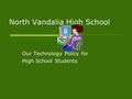 North Vandalia High School Our Technology Policy for High School Students.