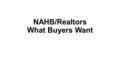 NAHB/Realtors What Buyers Want. Type of Home Preferred (Percent of Respondents) Source: “What Home Buyers Really Want”, National Association of Home Builders.