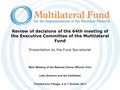 Review of decisions of the 64th meeting of the Executive Committee of the Multilateral Fund Presentation by the Fund Secretariat Main Meeting of the National.