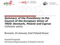 Summary of the Presidency to the Council of the European Union of TRIO: Denmark, Poland and Cyprus Cohesion policy Brussels, 31 January, East Poland House.