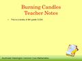 Southwest Washington Common Core Mathematics 1 Burning Candles Teacher Notes This is a review of 8th grade CCSS.