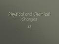 Physical and Chemical Changes 1.7. A burning candle – what happens? As the candle burns, the wax melts (a solid becomes a liquid), and then it hardens.