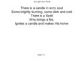 Go Light Your World slide 1/11 There is a candle in ev’ry soul Some brightly burning, some dark and cold There is a Spirit Who brings a fire, Ignites a.