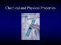 Chemical and Physical Properties. Matter All matter has 2 types of properties: Physical properties and chemical properties.