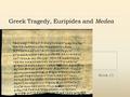 Greek Tragedy, Euripides and Medea Week 15 Alice Y. Chang.