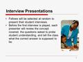 1 Interview Presentations Fellows will be selected at random to present their student interviews. Before the first interview is played, each presenter.