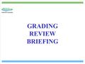 GRADING REVIEW BRIEFING. Why are we having a grading review? To harmonise a pay and grading system for former manual workers and APT & C staff.