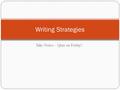 Take Notes – Quiz on Friday! Writing Strategies. Use RAFT to analyze the writing prompt R - role of the write (writing from the perspective of a student,