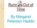 Running Out of Time By Margaret Peterson Haddix. A passage into which rooms open; a hallway.