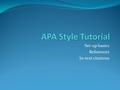 Set-up basics References In-text citations. What’s APA Style? The American Psychological Association developed this style to standardize scientific manuscripts.