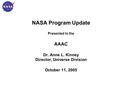 NASA Program Update Presented to the AAAC Dr. Anne L. Kinney Director, Universe Division October 11, 2005.