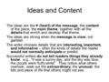 Ideas and Content The ideas are the ♥ (heart) of the message, the content of the piece, the main theme, together with all the details that enrich and develop.