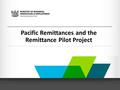 Pacific Remittances and the Remittance Pilot Project.