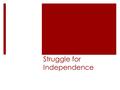 Struggle for Independence. Terminology  Tories: Loyalists  Whigs: Patriots  Neutral: not taking sides  Pacifism: belief that no one should fight or.