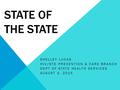 STATE OF THE STATE SHELLEY LUCAS HIV/STD PREVENTION & CARE BRANCH DEPT OF STATE HEALTH SERVICES AUGUST 3, 2015.