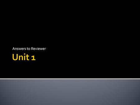 Answers to Reviewer.  Requires energy  Grows  Reproduces  Contains genetic material  Reacts to the environment.