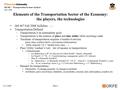 Orf 467 – Transportation Systems Analysis Fall 2008 9/12/2008Week 1 Elements of the Transportation Sector of the Economy: the players, the technologies.