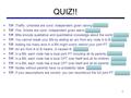 QUIZ!!  T/F: Traffic, Umbrella are cond. independent given raining. TRUE  T/F: Fire, Smoke are cond. Independent given alarm. FALSE  T/F: BNs encode.