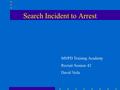 Search Incident to Arrest MNPD Training Academy Recruit Session 42 David Veile.