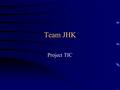 Team JHK Project TIC Personnel Supreme Commander Jarrod Marsh.