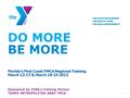 DO MORE BE MORE Florida’s First Coast YMCA Regional Training March 12-17 & March 19-23 2013 Sponsored by YUSA’s Training Partner TAMPA METROPOLITAN AREA.