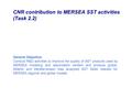 General Objective: Conduct R&D activities to improve the quality of SST products used by MERSEA modeling and assimilation centers and produce global, Atlantic.