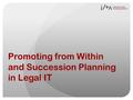 Promoting from Within and Succession Planning in Legal IT.