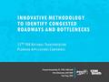 Praveen Pasumarthy, P.E., PTOE, CDM Smith Chris Edmonston, AICP, FDOT Paul Fang, FDOT INNOVATIVE METHODOLOGY TO IDENTIFY CONGESTED ROADWAYS AND BOTTLENECKS.