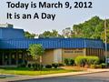 Today is March 9, 2012 It is an A Day. What’s for Lunch? Today’s Lunch is Beef Tacos with Flour or Corn Tortillas Monday’s Lunch is Two Sloppy Joe Sliders.