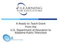 A Ready to Teach Grant From the U.S. Department of Education to Alabama Public Television.