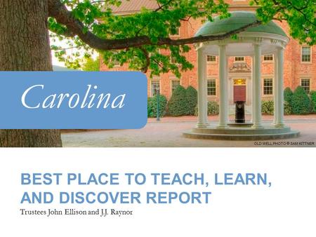 Carolina BEST PLACE TO TEACH, LEARN, AND DISCOVER REPORT Trustees John Ellison and J.J. Raynor OLD WELL PHOTO  SAM KITTNER.