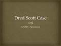 APUSH – Spiconardi.   In the 1830s, Dred Scott, a slave, accompanied his owner from Missouri to Illinois and later the territory of Wisconsin  Scott.