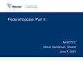 Federal Update: Part II NASDTEC Allison Henderson, Westat June 7, 2015.