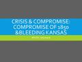 CRISIS & COMPROMISE: COMPROMISE OF 1850 &BLEEDING KANSAS APUSH - Spiconardi.