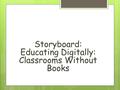 Storyboard: Educating Digitally: Classrooms Without Books.