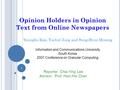 Opinion Holders in Opinion Text from Online Newspapers Youngho Kim, Yuchul Jung and Sung-Hyon Myaeng Reporter: Chia-Ying Lee Advisor: Prof. Hsin-Hsi Chen.