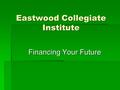 Eastwood Collegiate Institute Financing Your Future.