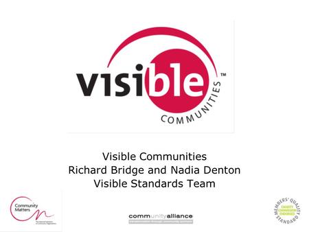 Visible Communities Richard Bridge and Nadia Denton Visible Standards Team.